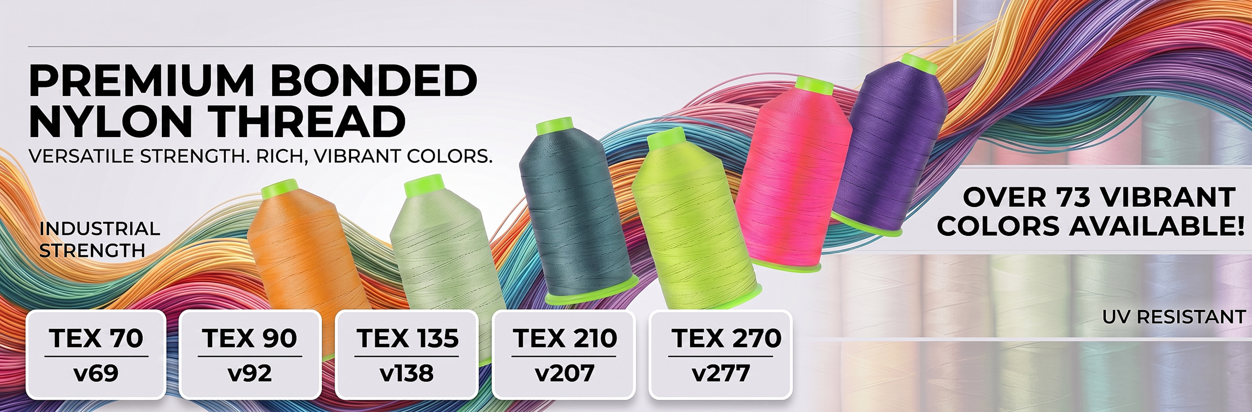 Banner advertising premium bonded nylon thread with bright color spools and bold text about 73+ colors and UV resistance; shows Tex 70, 90, 135, 210, 270 sizes with v codes.